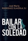 Bailar Con La Soledad - Jose M. Rodriguez Olaizola, Sj — imagen 1