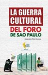 La Guerra Cultural Del Foro De Sao Paulo — imagen 1