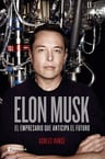 Elon Musk. El Empresario Que Anticipa El Futuro - Ashlee Van — imagen 1