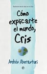 Como Explicarte El Mundo Cris - Aberasturi,andres — imagen 2