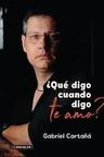 Que Digo Cuando Digo Te Amo Gabriel Cartaña Detalle Tapa — imagen 2