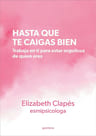 Hasta Que Te Caigas Bien Elizabeth Clapés — imagen 1