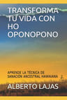 Transforma Tu Vida Con Ho Oponopono: Aprende La Técnica De Sanación Ancestral Hawaiana, De Nicandro Pereyra. Editorial Independently Published En Español — imagen 1