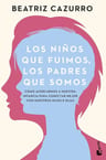 Los Niños Que Fuimos, Los Padres Que Somos Beatriz Cazurro — imagen 1