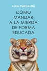 Cómo Mandar A La Mierda De Forma Educada Alba Cardalda — imagen 2