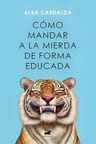 Cómo Mandar A La Mierda De Forma Educada Alba Cardalda — imagen 1
