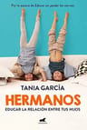 Hermanos - Educar La Relación Entre Tus Hijos - Tania García — imagen 1