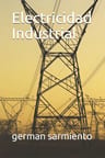 Electricidad Industrial, De German Sarmiento., Vol. 1. Editorial Independently Published, Tapa Blanda En Español, 2020 — imagen 1
