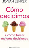 Cómo Decidimos Y Tomar Mejores Decisiones Lehrer, Jonah — imagen 1