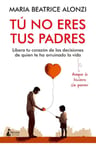 Tú No Eres Tus Padres: Libera Tu Corazón De Las Decisiones De Quien Te Ha Arruinado La Vida, De Maria Beatrice Alonzi. Editorial Kitsune Books, Tapa Blanda En Español, 2024 — imagen 1