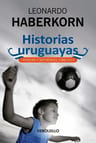 Historias Uruguayas*: Cronicas Y Reportajes 1988-2014, De Leonardo Haberkorn., Vol. 1. Editorial Debolsillo, Tapa Blanda, Edición 1 En Español — imagen 2