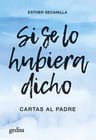 Si Se Lo Hubiera Dicho Cartas Al Padre Esther Secanilla — imagen 1