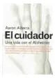 El Cuidador : Una Vida Con El Alzheimer Aaron Alterra — imagen 1