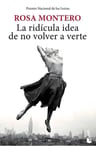 Libro La Ridícula Idea De No Volver A Verte - Rosa Montero — imagen 2