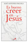 Es Bueno Creer En Jesus Jose Antonio Pagola — imagen 1