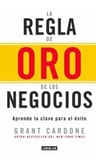 La Regla De Oro De Los Negocios - Grant Cardone · Aguilar — imagen 1