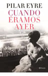 Cuando Eramos Ayer Pilar Eyre Muntaner — imagen 1