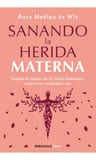 Libro Sanando La Herida Materna, De Aura Medina De Wit. Editorial Debolsillo, Tapa Blanda — imagen 2