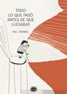Libro Todo Lo Que Pasó Antes De Que Llegaras - Yael Frankel — imagen 1