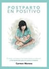 Postparto En Positivo: El Mejor Comienzo A La Maternidad Con Hipótesis Y Herramientas Para El Cuarto Trimestre, De Carmen Moreno., Vol. 1. Editorial Parto Positivo, Tapa Blanda En Español — imagen 1
