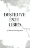 Destruye Este Libro Y Libérate De Tu Pasado — imagen 1