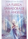 La Fuerza Sanadora De Tus Ángeles - Isabelle Von Fallois — imagen 2
