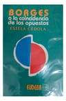 Borges O La Coincidencia De Los Opuestos — imagen 1
