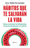 Hábitos Que Te Salvarán La Vida: Como Controlar La Inflamacion, Los Picos De Glucosa Y El Estres, De Fernández, Odile., Vol. 0. Editorial Planeta, Tapa Blanda En Español, 2023 — imagen 2
