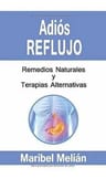 Libro Adios Reflujo. Remedios Naturales Y Terapias..., De Melián, Maribel. Editorial Independently Published — imagen 1