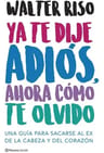 Libro Ya Te Dije Adiós, Ahora Cómo Te Olvido - Walter Riso — imagen 2