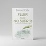 Ismael Cala Fluir Para No Sufrir Autoayuda Y Bienestar — imagen 4