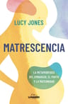 Lucy Jones Matrescencia Maternidad Cerebro Y Psicologia — imagen 1
