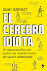 El Cerebro Idiota: Un Neurocientífico Nos Explica — imagen 1