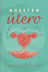 Nuestro Utero: Un Compromiso De Luz En El Camino Espiritual De Las Mujeres, De Marcela Thesz. Editorial B0bmrf4x6m En Español — imagen 3