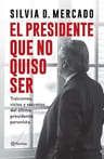 Libro El Presidente Que No Quiso Ser De Silvia Mercado — imagen 3