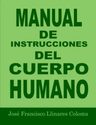 Manual De Instrucciones Del Cuerpo Humano, De José Francisco Llinares Coloma. Editorial Independently Published, Tapa Blanda En Español, 2020 — imagen 2