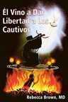 Él Vino A Dar Libertad A Los Cautivos Rebecca Brown M.d. — imagen 1