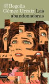 Libro: Las Abandonadoras, Begoña Gómez Urzaiz — imagen 1