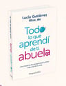 Todo Lo Que Aprendi De Ti, Abuela - Abuelos -lucia Gutierrez — imagen 3