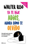 Libro Ya Te Dije Adiós, Ahora Cómo Te Olvido - Walter Riso — imagen 1
