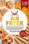 Air Fryer: El Extraordinario Libro De Recetas Con Freidora De Aire, Sin Aceite. 150 Recetas Saludables, De La Gran Escuela De Cocina. Editorial Independently Published En Español — imagen 3