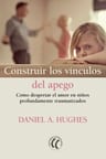 Construir Los Vinculos Del Apego - Daniela A. Hughes — imagen 1