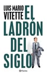 El Ladrón Del Siglo - Luis Mario Vitette — imagen 1