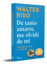 De Tanto Amarte, Me Olvidé De Mí. Walter Riso — imagen 2