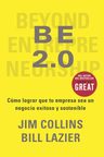Be 2.0: Cómo Lograr Que Tu Empresa Sea Un Negocio Exitoso Y Sostenible, De Jim Collins / Willliam Lazier., Vol. 1. Editorial Reverté, Tapa Blanda, Edición 1 En Español, 2024 — imagen 1