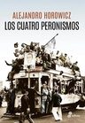 Los Cuatro Peronismos - Alejandro Horowicz — imagen 5