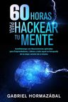 Libro: 60 Horas Para Hackear Tu Mente Autoliderazgo Con... — imagen 3
