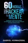 Libro: 60 Horas Para Hackear Tu Mente Autoliderazgo Con... — imagen 1