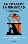 La Estafa De La Feminidad: Cómo La Belleza Nos Educa Para Ser Sumisas, De Lala Pasquinelli. Autoayuda, Vol. 1. Editorial Grupo Planeta, Tapa Blanda, Edición Primera En Español, 2024 — imagen 4