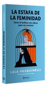 La Estafa De La Feminidad: Cómo La Belleza Nos Educa Para Ser Sumisas, De Lala Pasquinelli. Autoayuda, Vol. 1. Editorial Grupo Planeta, Tapa Blanda, Edición Primera En Español, 2024 — imagen 1